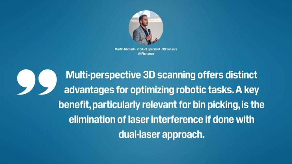 An expert quote by Martin Michalik, Photoneo's Product Specialist for 3D sensors, about the benefits of multi-perspective, interference-free approach in 3D scanning.  