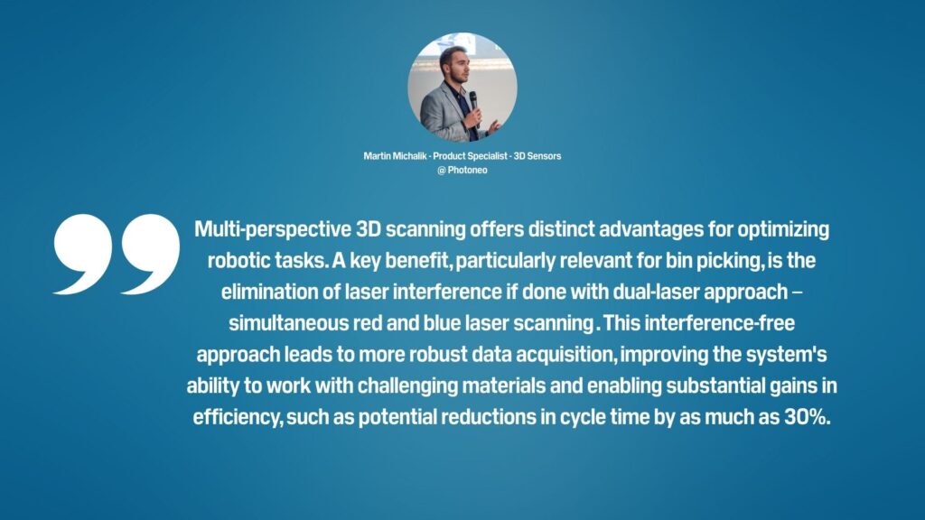 An expert quote by Martin Michalik, Photoneo's Product Specialist for 3D sensors, about the benefits of multi-perspective, interference-free approach in 3D scanning.  